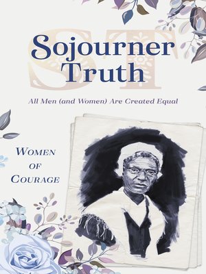 cover image of Sojourner Truth: All Men (and Women) Are Created Equal